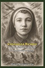 Maria Teresa La Via - Costanza Bruno. Oltre il dolore: il destino di una giovane eroina (2025)