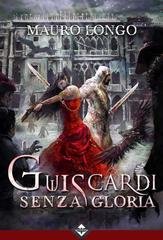 Mauro Longo - Guiscardi senza gloria (2016)
