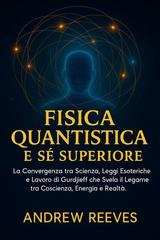 Andrew Reese - Fisica quantistica e Sé superiore (2025)