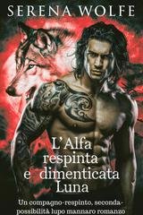 Serena Wolfe - L'alfa respinta e dimenticata luna (2025)