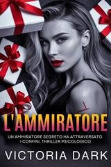 Victoria Dark - L'Ammiratore. Un ammiratore segreto ha attraversato i confini (2025)