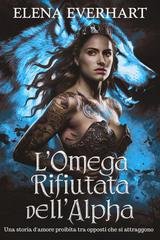 Elena Everhart - L'omega rifiutata dell'alpha (2025)