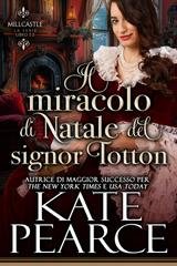 Kate Pearce - Millcastle Vol. 6. Il miracolo di Natale del signor Totton (2025)