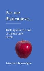Giancarlo Buonofiglio - Per me Biancaneve... Tutto quello che non vi dicono sulle favole (2024)