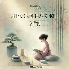 Marina Iuele - 21 piccole storie zen. Un viaggio per piccoli e grandi cercatori di meraviglia (2025)