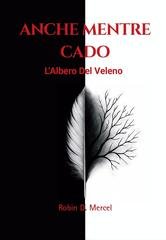 Robin D. Mercel - Anche mentre cado Vol. 1. L'albero del veleno (2025)