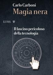 Carlo Carboni - Magia nera. Il fascino pericoloso della teconologia (2020)