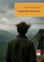 Massimo Gagliardini - L’uomo che urlò al vento (2025)