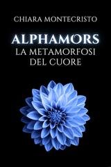 Chiara Montecristo - Alphamors. La Metamorfosi del Cuore (2025)