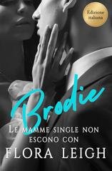 Flora Leigh - Single Moms Don't Date. Le mamme single non escono con Brodie (2025)