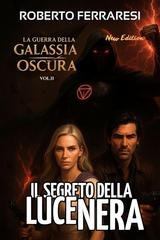 Roberto Ferraresi - La guerra della Galassia Oscura Vol. 2. Il segreto della Luce Nera (2025)