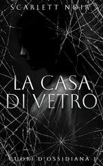 Scarlett Noir - Cuori d’Ossidiana Vol. 1. La Casa di Vetro (2025)