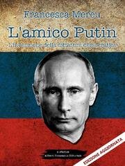 Francesca Mereu - L'amico Putin. L'invenzione della dittatura democratica (2016)