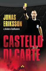 Jonas Eriksson, Anders Cedhamre - Castello di carte. Il gioco sporco dietro al calcio mondiale. Confessioni di un arbitro FIFA (2025)
