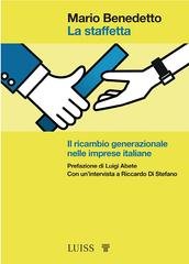 Mario Benedetto - La staffetta. Il ricambio generazionale nelle imprese italiane (2022)