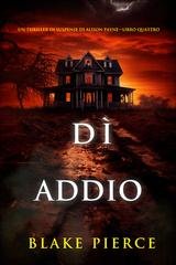 Blake Pierce - Dì addio (Alison Payne Libro quattro) (2025)