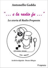 Antonello Gadda - “… e la radio fu …”. La storia di Radio Proposta (2025)