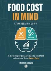 Vincenzo Liccardi - Food Cost in Mind. L'impresa in cucina. Il metodo per pensare da imprenditore e dominare il tuo Food Cost (2025)