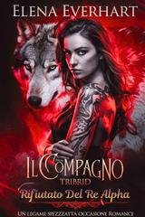 Elena Everhart - I Diari Tribrid Vol. 1. Il Compagno Tribrid Rifiutato Del Re Alpha (2025)