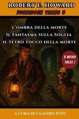 Robert E. Howard - Forbidden Yarns Vol. 5. Il Fantasma sulla Soglia, L’Ombra della Morte, Il Tetro Tocco della Morte (2025)