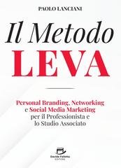 Paolo Lanciani - Il metodo Leva. Personal branding, networking e social media marketing per professionista e studio associato (2025)