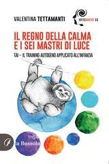 Valentina Tettamanti - Il regno della calma e i sei mastri di luce. Tai, il training autogeno applicato all'infanzia (2025)