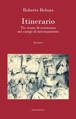 Roberto Rebora - Itinerario. Tre storie di resistenza nei campi di internamento (2025)