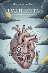 Joaquim Machado De Assis - L'alienista e altri racconti filosofici (Nuova Traduzione) (2025)