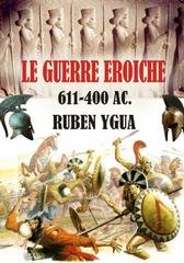 Ruben Ygua - Le guerre eroiche, 611-400 a.C. (2024)