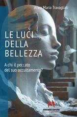 Anna Maria Travagliati - Le luci della bellezza. A chi il peccato del suo occultamento? (2025)