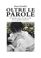 Anna Gandini - Oltre le parole. Il mondo visto con gli occhi di un golden retriever (2025)