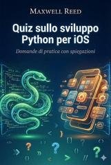 Maxwell Reed - Quiz sullo sviluppo Python per IOS. Domande di pratica con spiegazioni (2025)