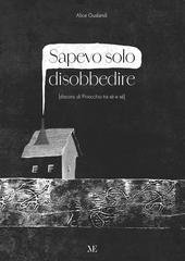 Alice Gualandi - Sapevo solo disobbedire. [discorsi di Pinocchio tra sé e sé] (2025)