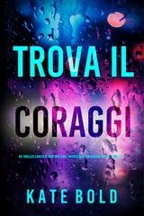 Kate Bold - Trova il coraggio (Addison Shine Libro 12) (2025)