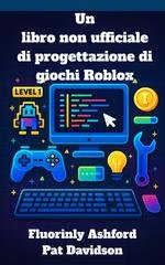 Fluorinly Ashford, Pat Davidson - Un libro non ufficiale di progettazione di giochi Roblox (2025)
