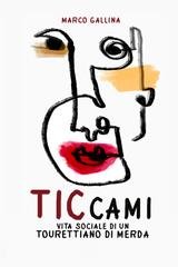 Marco Gallina - Ticcami. Vita sociale di un tourettiano di merda (2025)
