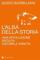 Guido Barbujani - L'alba della storia. Una rivoluzione iniziata diecimila anni fa (2024)