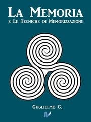 Guglielmo G. - La memoria e le tecniche di memorizzazione (2013)