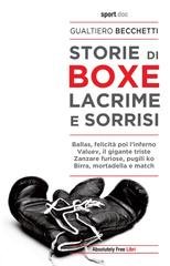 Gualtiero Becchetti - Storie di boxe. Lacrime e sorrisi (2020)