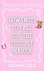 Sophia Cole - Wicked Men Series Vol. 1. How (not) To Fall For The Trouble Maker (2026)