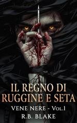 R.B. Blake - Vene Nere Vol. 1. Il Regno di Ruggine e Seta (2026)