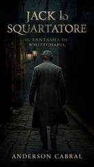 Anderson Cabral - Jack lo squartatore. "Il Fantasma di Whitechapel (2026)