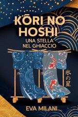 Eva Milani - Kori no Hoshi. Una stella nel ghiaccio (2026)