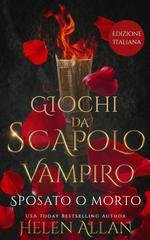 Helen Allan - Giochi Da Scapolo Vampiro Vol. 1. Sposato O Morto (2026)