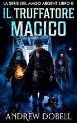 Andrew Dobell - La Serie del Mago Argent Vol. 1. Il Truffatore Magico (2026)