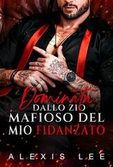 Alexis Lee - Ossessioni Natalizie della Bratva Vol. 3. Dominata dallo zio mafioso del mio fidanzato (2025)