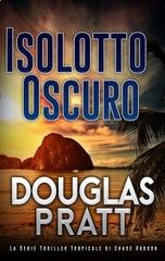 Douglas Pratt - La Serie Thriller Tropicale di Chase Gordon Vol. 2. Isolotto Oscuro (2026)