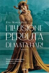 Eva-Maria Bast - L’illusione perduta di Mata Hari (2023)