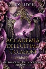 Alex Lidell - Gli Immortali dell’Accademia Talonswood Vol. 1. Accademia dell’Ultima Occasione (2025)