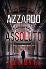 Jack Mars - Azzardo Assoluto (Jack Mars Libro 19) (2025)